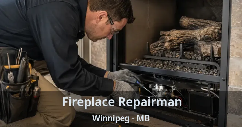 Fireplace Repairman Winnipeg - MB