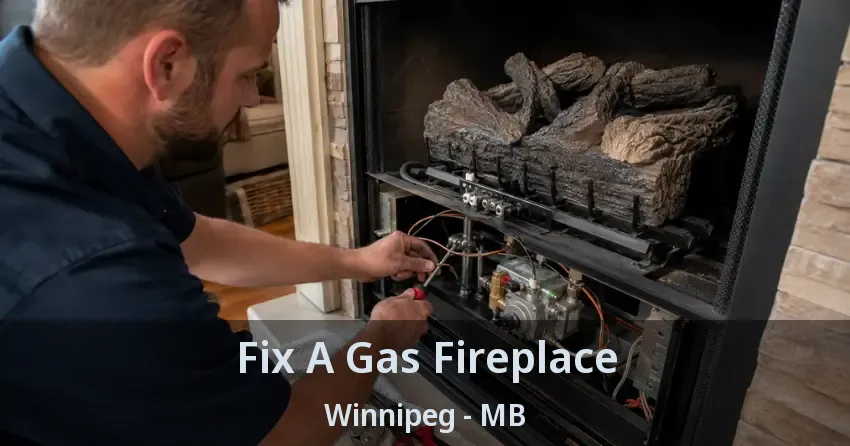 Fix A Gas Fireplace Winnipeg - MB