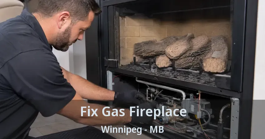 Fix Gas Fireplace Winnipeg - MB
