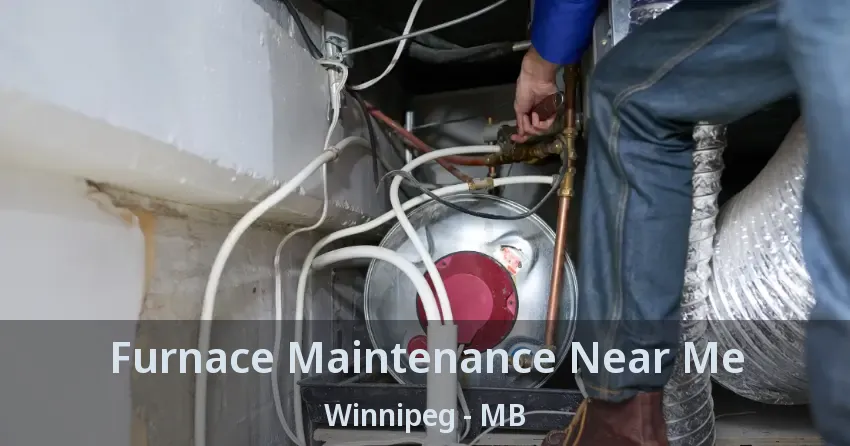 Furnace Maintenance Near Me Winnipeg - MB