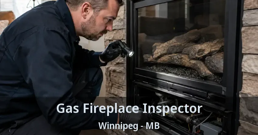 Gas Fireplace Inspector Winnipeg - MB