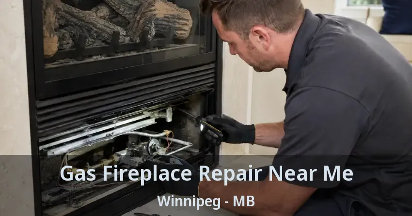 Gas Fireplace Repair Near Me Winnipeg - MB