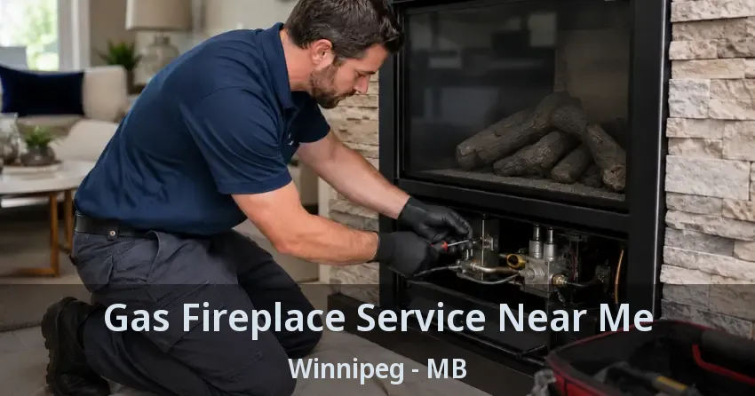 Gas Fireplace Service Near Me Winnipeg - MB
