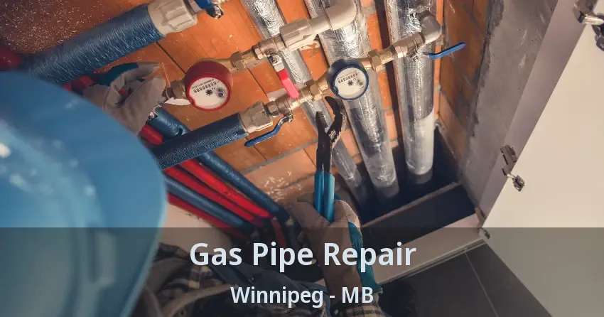 Gas Pipe Repair Winnipeg - MB