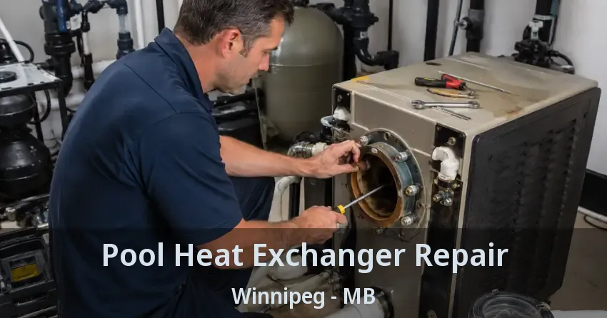 Pool Heat Exchanger Repair Winnipeg - MB