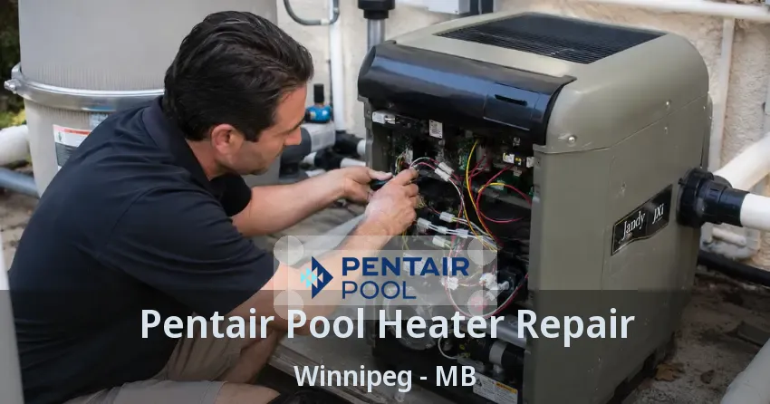 Pentair Pool Heater Repair Winnipeg - MB