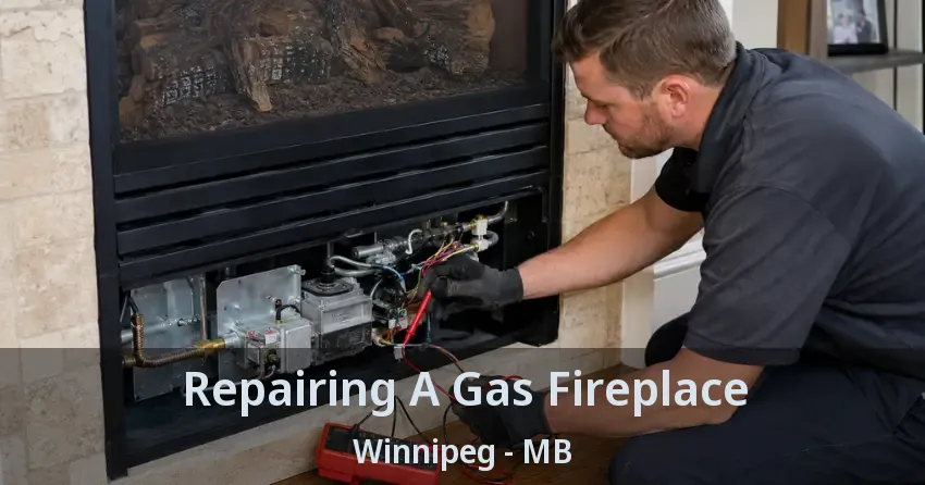 Repairing A Gas Fireplace Winnipeg - MB