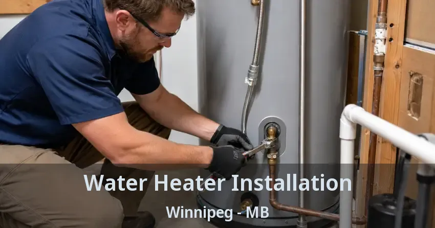 Water Heater Installation Winnipeg - MB