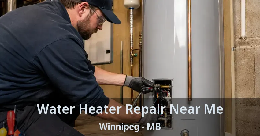 Water Heater Repair Near Me Winnipeg - MB